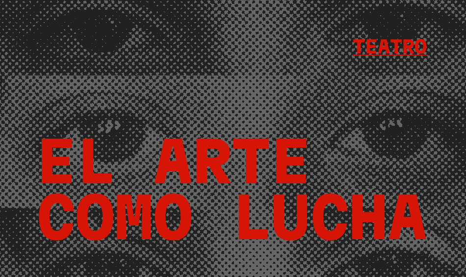 El Arte como lucha: teatro x la identidad